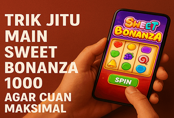 Trik-Jitu-Main-Sweet-Bonanza-1000-agar-Cuan-Maksimal.